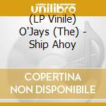 (LP Vinile) O'Jays (The) - Ship Ahoy vinile