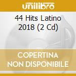 44 Hits Latino 2018 (2 Cd) cd