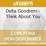 Delta Goodrem - Think About You cd
