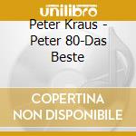Peter Kraus - Peter 80-Das Beste cd musicale di Peter Kraus