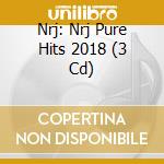 Nrj: Nrj Pure Hits 2018 (3 Cd) cd musicale di Nrj