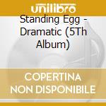 Standing Egg - Dramatic (5Th Album) cd musicale di Standing Egg