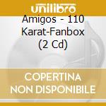 Amigos - 110 Karat-Fanbox (2 Cd) cd