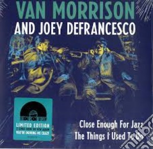 (LP Vinile) Van Morrison & Joey DeFrancesco - Close Enough For Jazz /The Things I Used To Do  (Rsd 2018) (7