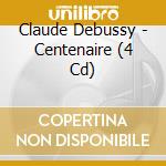 Claude Debussy - Centenaire (4 Cd) cd