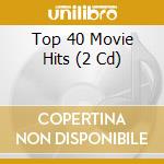 Top 40 Movie Hits (2 Cd) cd