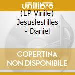 (LP Vinile) Jesuslesfilles - Daniel lp vinile di Jesuslesfilles