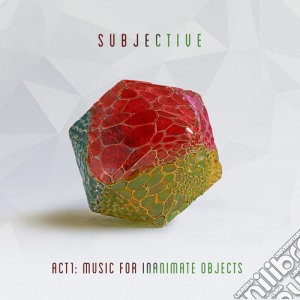 Subjective - Act One: Music For Inanimate Objects (2 Cd) cd musicale di Subjective