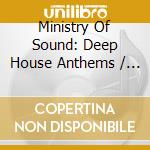 Ministry Of Sound: Deep House Anthems / Various cd