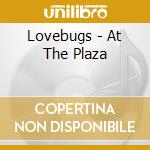 Lovebugs - At The Plaza cd musicale di Lovebugs