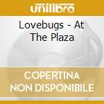 Lovebugs - At The Plaza
