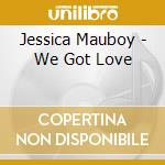 Jessica Mauboy - We Got Love cd musicale di Jessica Mauboy