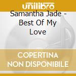 Samantha Jade - Best Of My Love cd