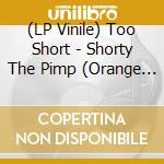 (LP Vinile) Too Short - Shorty The Pimp (Orange Vinyl) vinile