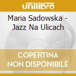 Maria Sadowska - Jazz Na Ulicach cd