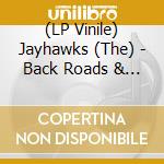 (LP Vinile) Jayhawks - Back Roads & Abandoned Motels lp vinile di Jayhawks