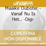 Maaike Ouboter - Vanaf Nu Is Het.. -Digi- cd musicale di Maaike Ouboter
