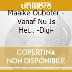 Maaike Ouboter - Vanaf Nu Is Het.. -Digi- cd