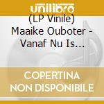 (LP Vinile) Maaike Ouboter - Vanaf Nu Is Het.. (Gatefold) lp vinile di Maaike Ouboter