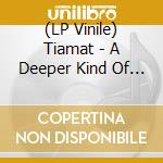 (LP Vinile) Tiamat - A Deeper Kind Of Slumber (2 Lp) lp vinile di Tiamat