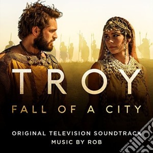 Rob - Troy: Fall Of A City (Original Television Soundtrack) cd musicale di Rob