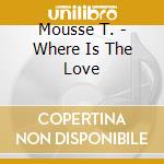 Mousse T. - Where Is The Love cd