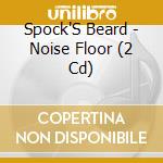 Spock'S Beard - Noise Floor (2 Cd) cd musicale di Spock'S Beard