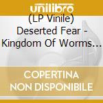 (LP Vinile) Deserted Fear - Kingdom Of Worms (Lp+Cd) lp vinile di Deserted Fear