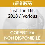 Just The Hits 2018 / Various cd musicale di Various