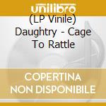(LP Vinile) Daughtry - Cage To Rattle vinile