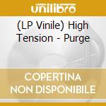 (LP Vinile) High Tension - Purge vinile