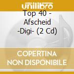 Top 40 - Afscheid -Digi- (2 Cd) cd musicale di Top 40