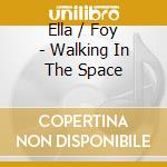 Ella / Foy - Walking In The Space cd