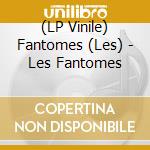 (LP Vinile) Fantomes (Les) - Les Fantomes