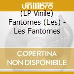 (LP Vinile) Fantomes (Les) - Les Fantomes vinile