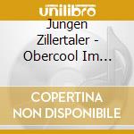 Jungen Zillertaler - Obercool Im Haifischpool cd