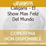 Caligaris - El Show Mas Feliz Del Mundo cd musicale di Caligaris