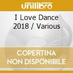 I Love Dance 2018 / Various cd