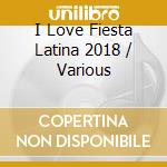 I Love Fiesta Latina 2018 / Various cd