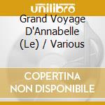Grand Voyage D'Annabelle (Le) / Various cd musicale