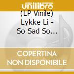 (LP Vinile) Lykke Li - So Sad So Sexy lp vinile di Lykke Li