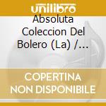 Absoluta Coleccion Del Bolero (La) / Various (4 Cd) cd