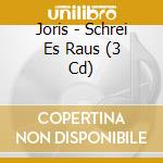Joris - Schrei Es Raus (3 Cd) cd