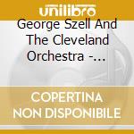 George Szell And The Cleveland Orchestra - George Szell And The Cleveland Orchestra cd
