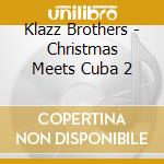 Klazz Brothers - Christmas Meets Cuba 2 cd musicale di Klazz Brothers