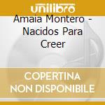 Amaia Montero - Nacidos Para Creer cd musicale di Amaia Montero