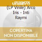 (LP Vinile) Arco Iris - Inti Raymi lp vinile di Arco Iris