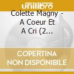 Colette Magny - A Coeur Et A Cri (2 Cd) cd musicale di Colette Magny