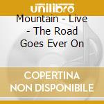 Mountain - Live - The Road Goes Ever On cd