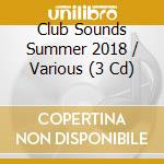 Club Sounds Summer 2018 / Various (3 Cd) cd